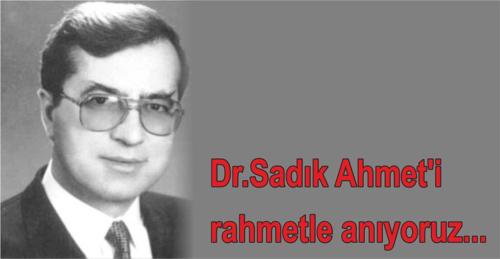 “Dr.Sadık Ahmet’i rahmetle anıyoruz”